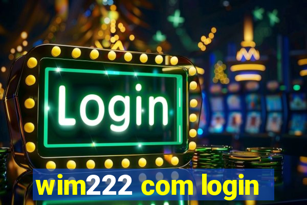 wim222 com login